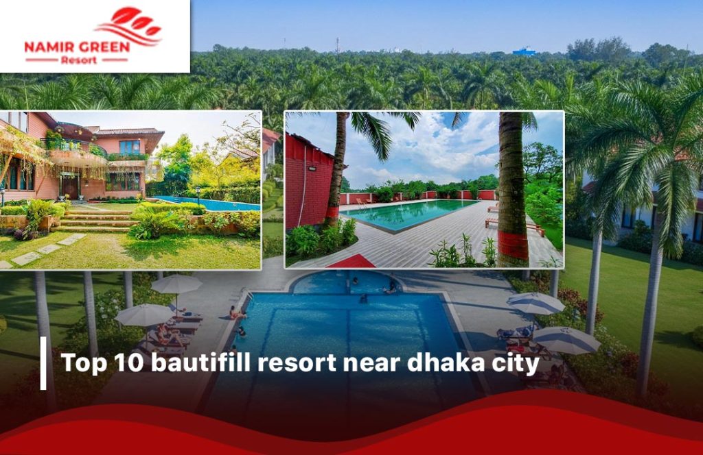 beautiful resort near dhaka