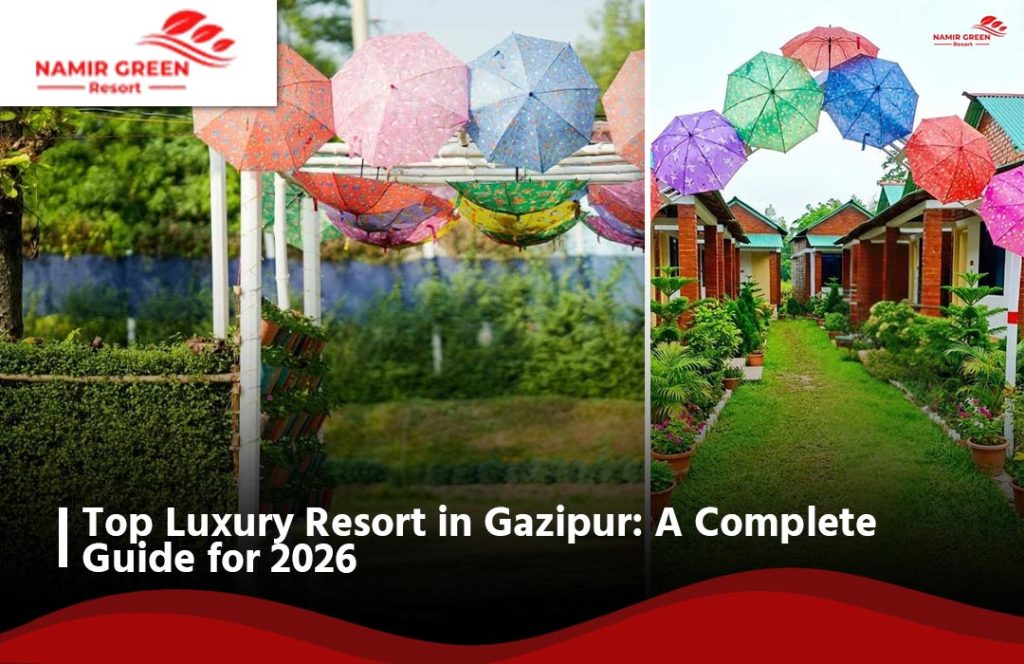 Top Luxury Resort in Gazipur: A Complete Guide for 2026