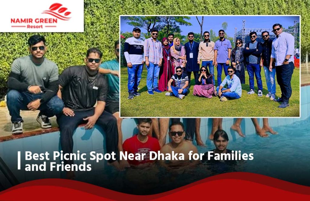 Best Picnic Spot Near Dhaka for Families & Friends